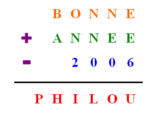 Jff : (BONNE) + (ANNEE) - (2006) = (PHILOU) 